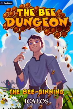 The Bee-Ginning: A Dungeon-Core Litrpg (Bee Dungeon)