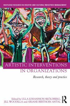 Hardcover Artistic Interventions in Organizations: Research, Theory and Practice Book