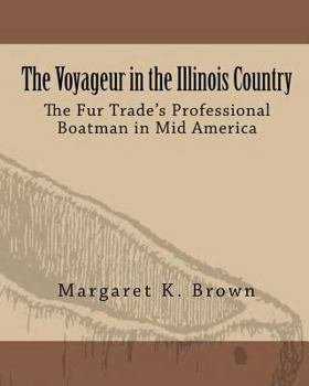Paperback The Voyageur in the Illinois Country: The Fur Trade's Professional Boatmen in Mid America Book