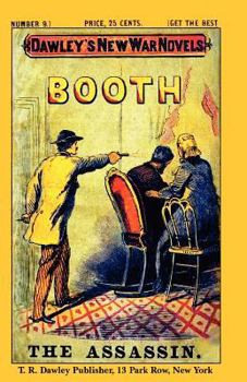 Paperback Dawley's New War Novels No. 9: Booth The Assassin: J. WILKES BOOTH, the ASSASSINATOR of PRESIDENT LINCOLN Book