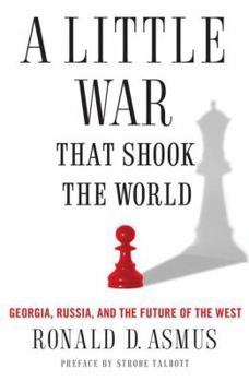 Hardcover A Little War That Shook the World: Georgia, Russia, and the Future of the West Book