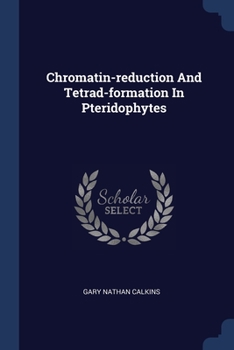 Paperback Chromatin-reduction And Tetrad-formation In Pteridophytes Book