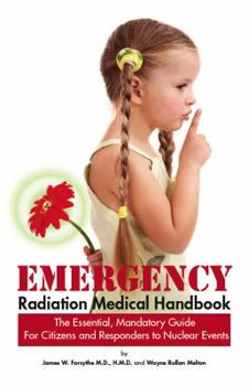 Paperback Emergency Radiation Medical Handbook The Essential, Mandatory Guide for Citizens and Responders to Nuclear Events Book