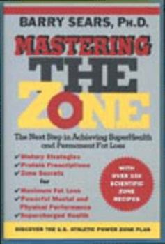 Paperback Mastering the Zone: The Next Step in Achieving Superhealth and Permanent Fat Loss Book