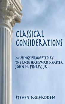Paperback Classical Considerations: Musings Prompted by the Late Harvard Master John H. Finley, Jr. Book