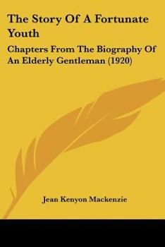 Paperback The Story Of A Fortunate Youth: Chapters From The Biography Of An Elderly Gentleman (1920) Book