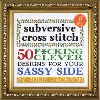 Hardcover Subversive Cross Stitch: 50 F*cking Clever Designs for Your Sassy Side Book