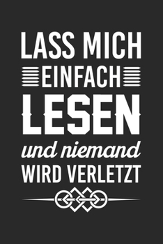 Lass Mich Einfach Lesen Und Niemand Wird Verletzt: Din A5 Liniertes Heft Mit Linien Für Jede Leseratte | Notizbuch Tagebuch Planer Bücherwurm | Notiz ... Bücher Lesen Hobby Notebook (German Edition)