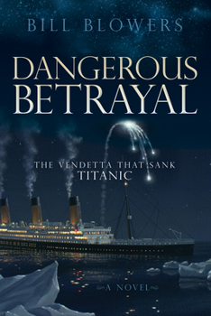 Paperback Dangerous Betrayal: The Vendetta That Sank Titanic Book