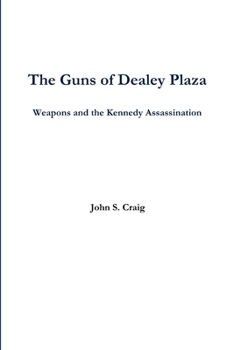 Paperback The Guns of Dealey Plaza -- Weapons and the Kennedy Assassination Book