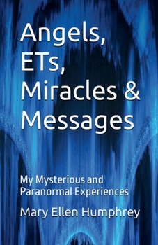 Paperback Angels, ETs, Miracles & Messages: My Mysterious & Paranormal Experiences Book