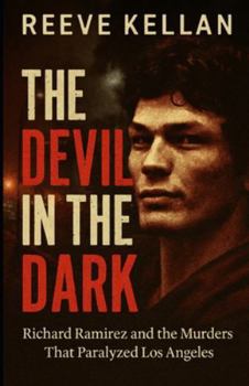 Paperback The Devil in the Dark: Richard Ramirez and the Murders That Paralyzed Los Angeles (A True Crime Novel) Book