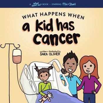 Paperback What Happens When a Kid Has Cancer: A Book About Childhood Cancer for Kids (What About Me? Books) Book