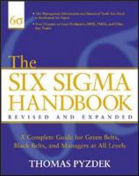 Hardcover The Six SIGMA Handbook: A Complete Guide for Greenbelts, Blackbelts, and Managers at All Levels Book