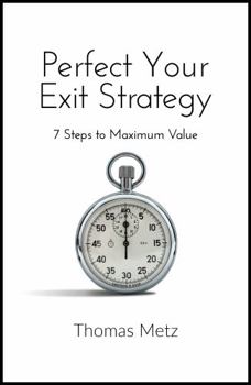 Paperback Perfect Your Exit Strategy: 7 Steps to Maximum Value Book