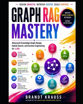 Paperback Graph RAG Mastery: Advanced Knowledge Graph Design, Hybrid Search, and Context Engineering for LLMs Book