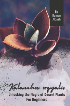 Paperback Kalanchoe orgyalis: Unlocking the Magic of Desert Plants, For Beginners Book