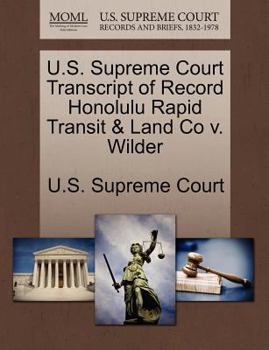 Paperback U.S. Supreme Court Transcript of Record Honolulu Rapid Transit & Land Co V. Wilder Book
