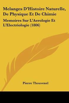 Paperback Melanges D'Histoire Naturelle, De Physique Et De Chimie: Memoires Sur L'Aerologie Et L'Electriologie (1806) [French] Book