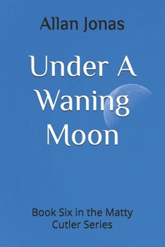 Paperback Under A Waning Moon: Book Six in the Matty Cutler Series Book