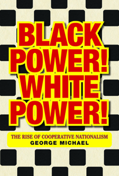 Paperback Black Power! White Power!: The Rise of Cooperative Nationalism Book