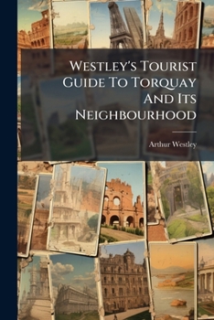 Paperback Westley's Tourist Guide To Torquay And Its Neighbourhood Book