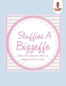 Paperback Stuffies A Bizzeffe: Libro Da Colorare Per Le Ragazze Di 4 Anni [Italian] Book