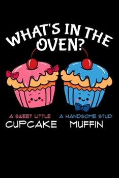 What's in the Oven? a Sweet Little Cupcake  a Handsome Stud Muffin: Gender Reveal Notebook to Write in, 6x9, Lined, 120 Pages Journal