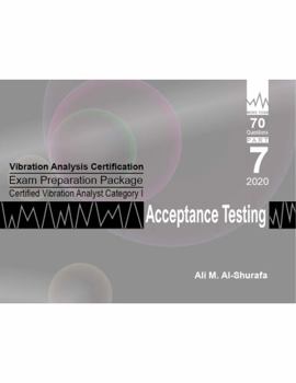Paperback Vibration Analysis Certification Exam Preparation Package Certified Vibration Analyst Category I Acceptance Testing: ISO 18436-2 CVA Level 1: Part 7 ... I Certification Practice Tests Prep Series) Book
