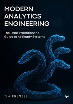Paperback Modern Analytics Engineering: The Data Practitioner's Guide to AI-Ready Systems Book