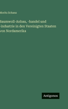 Baumwoll-Anbau, -handel und -industrie in den Vereinigten Staaten von Nordamerika