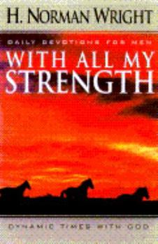 Hardcover With All My Strength: Dynamic Times With God : Daily Devotions for Men Book