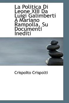 Paperback La Politica Di Leone XIII Da Luigi Galimberti a Mariano Rampolla, Su Documenti Inediti Book