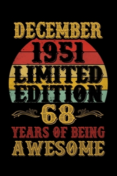 December 1951 Limited Edition 68 Years Of Being Awesome: 68th Birthday Vintage Gift, 68th Birthday Gift For 68 Years Old Men and Women born in December ... Her - 120 page, Lined, 6x9 (15.2 x 22.9 cm)