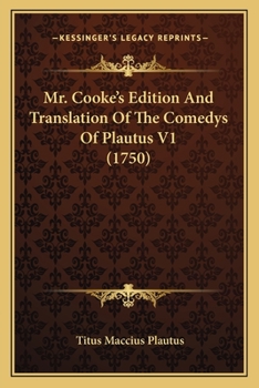 Mr. Cooke's edition and translation of the comedys of Plautus. Vol.I. Volume 1 of 1