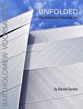 Hardcover Unfolded: How Architecture Saved My Life: Bartholomew Voorsanger Book
