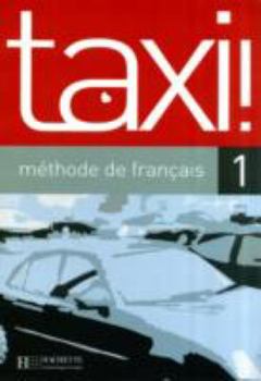 Hardcover Taxi ! 1 - Livre de L'Eleve - Nouvelle Edition: Taxi ! 1 - Livre de L'Eleve - Nouvelle Edition [French] Book