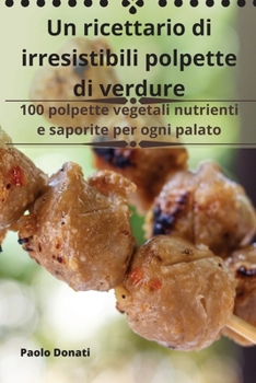 Paperback Un ricettario di irresistibili polpette di verdure [Italian] Book