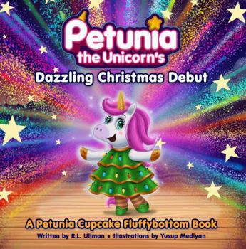 Paperback Petunia the Unicorn's Dazzling Christmas Debut: A Petunia Cupcake Fluffybottom Book