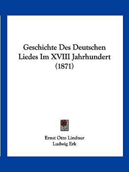 Geschichte Des Deutschen Liedes Im XVIII. Jahrhundert.
