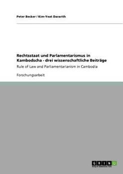 Paperback Rechtsstaat und Parlamentarismus in Kambodscha - drei wissenschaftliche Beiträge: Rule of Law and Parliamentarianism in Cambodia [German] Book