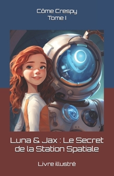 Paperback Luna & Jax: Le Secret de la Station Spatiale: Tome I [French] Book