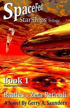 Paperback Battles at Zeta Reticuli (Spacefed Starships Trilogy, Book 1, 2nd Edition): A Novel by Gerry A. Saunders Book