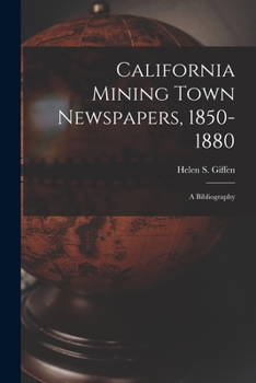 Paperback California Mining Town Newspapers, 1850-1880; a Bibliography Book