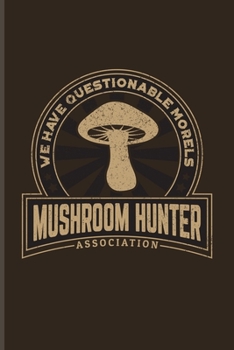 We Have Questionable Morels Mushroom Hunter Association: Funny Mushroom Puns Undated Planner | Weekly & Monthly No Year Pocket Calendar | Medium 6x9 Softcover | For Chefs & Gourmets Fans