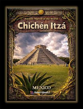Chichen Itza: Ancient Marvel of the World, Mexico, Mayan civilization photography, Ancient Maya ruins, Ancient Mexico history, gift, Travel book ... pyramid, coffee table book, ancient maya