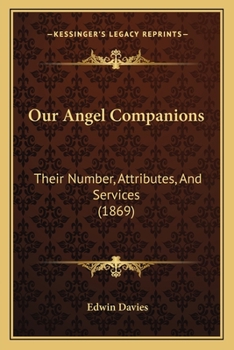 Paperback Our Angel Companions: Their Number, Attributes, And Services (1869) Book