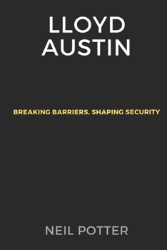 Paperback Lloyd Austin: Breaking Barriers, Shaping Security Book