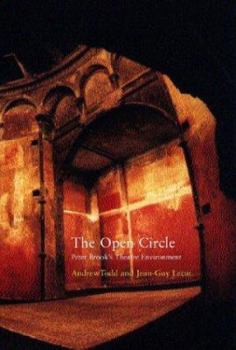 Hardcover The Open Circle: Peter Brook's Theatre Environments Book