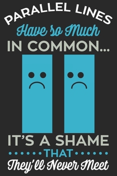 Parallel Lines Have So Much In Common It's A Shame They'll Never Met: Funny Cool Maths Journal | Notebook | Workbook | Diary | Planner-6x9 - 120 Dot ... Math Students, Math Lovers,mathematicians